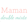 Maman doublemixte