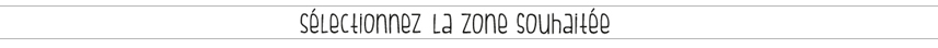 Sélectionnez la zone souhaitée